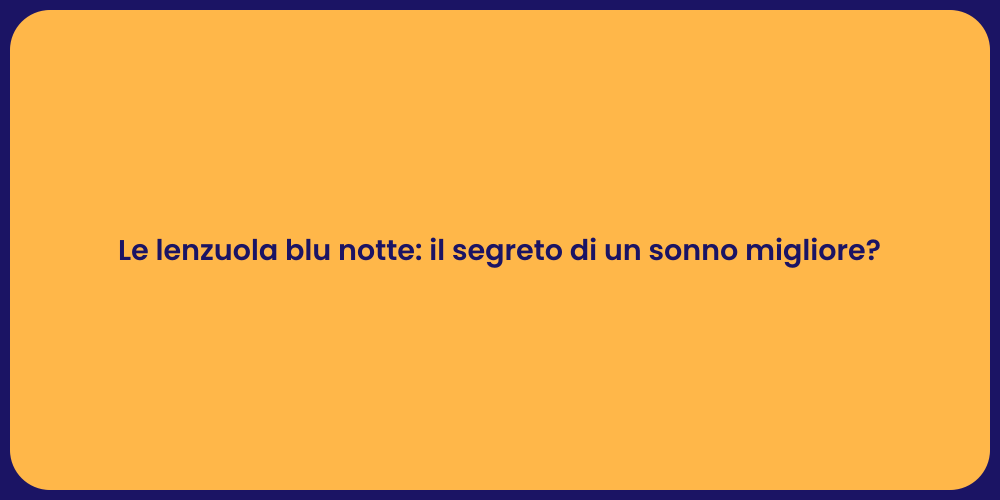 Le lenzuola blu notte: il segreto di un sonno migliore?