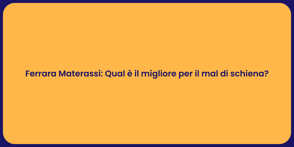 Ferrara Materassi: Qual è il migliore per il mal di schiena?