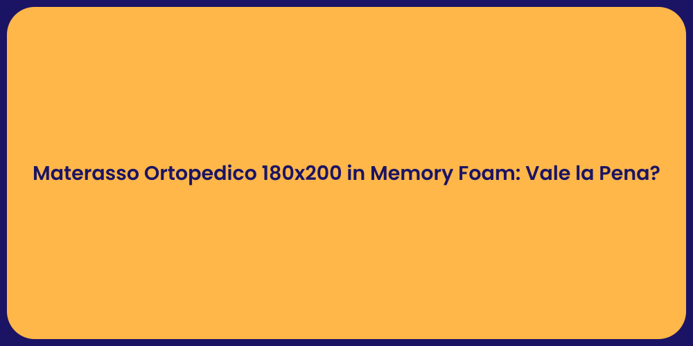 Materasso Ortopedico 180x200 in Memory Foam: Vale la Pena?