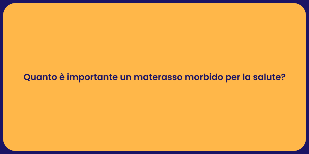 Quanto è importante un materasso morbido per la salute?