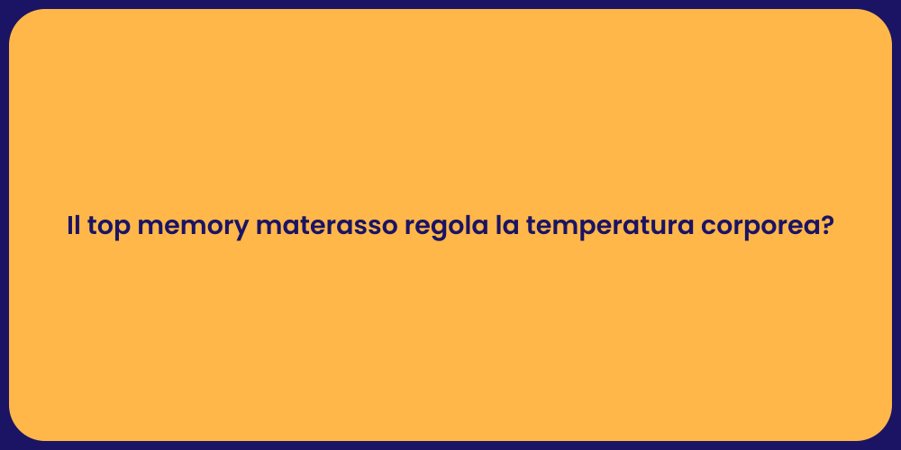 Il top memory materasso regola la temperatura corporea?