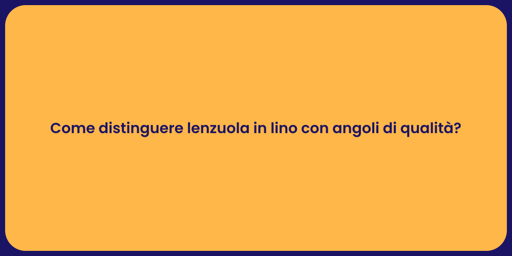 Come distinguere lenzuola in lino con angoli di qualità?