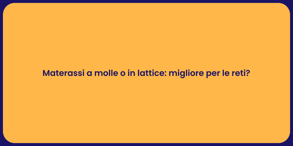 Materassi a molle o in lattice: migliore per le reti?