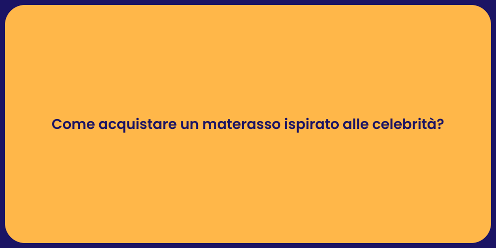 Come acquistare un materasso ispirato alle celebrità?