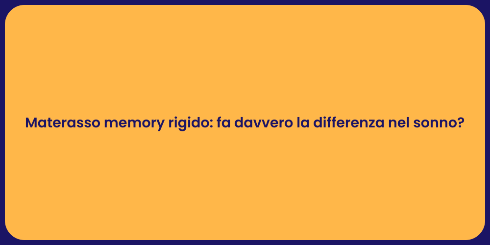 Materasso memory rigido: fa davvero la differenza nel sonno?