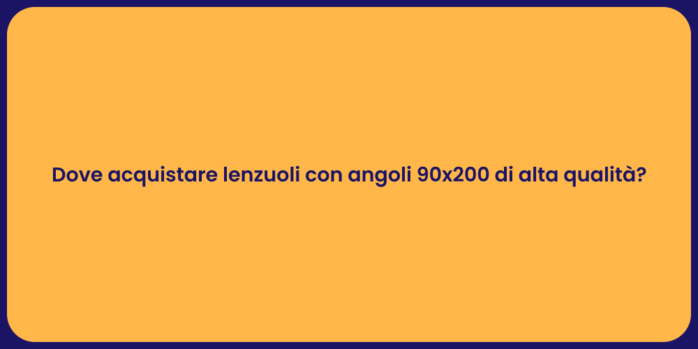 Dove acquistare lenzuoli con angoli 90x200 di alta qualità?