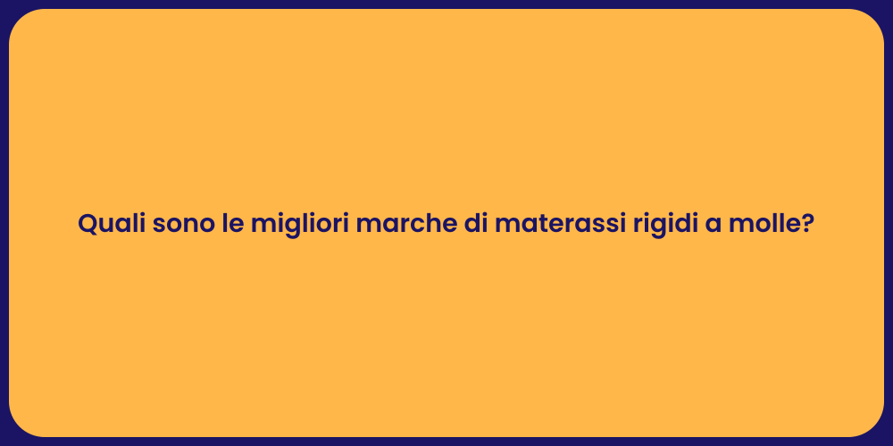 Quali sono le migliori marche di materassi rigidi a molle?