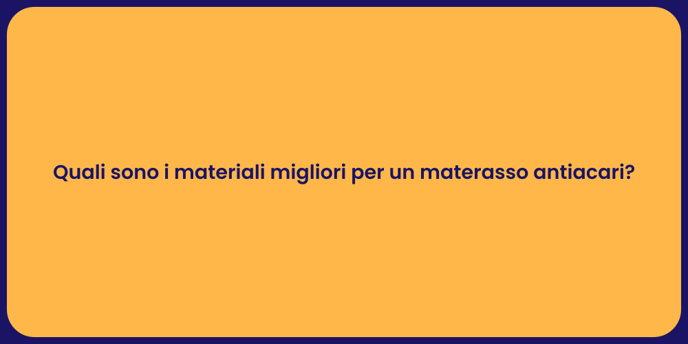 Quali sono i materiali migliori per un materasso antiacari?