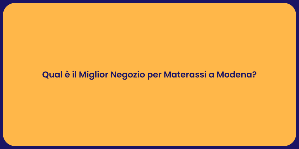 Qual è il Miglior Negozio per Materassi a Modena?