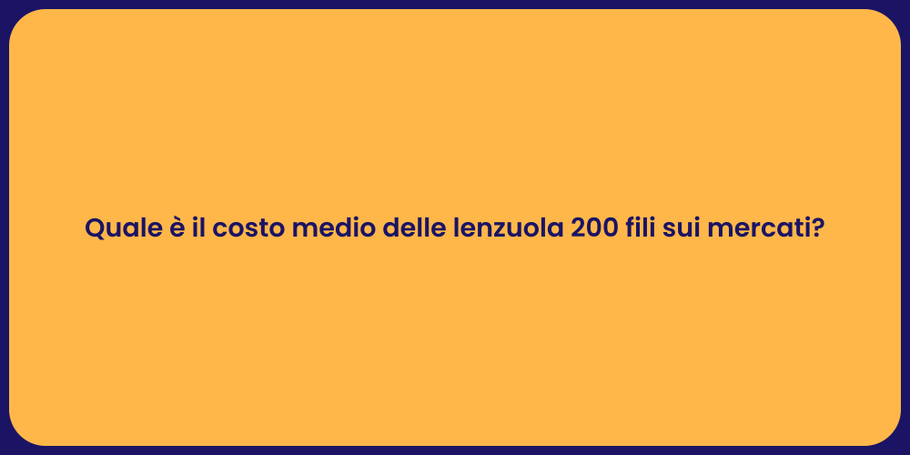Quale è il costo medio delle lenzuola 200 fili sui mercati?