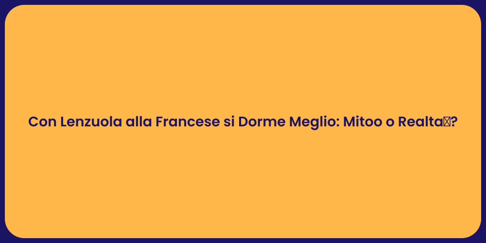 Con Lenzuola alla Francese si Dorme Meglio: Mitoo o Realtà?