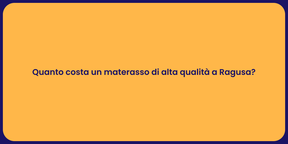 Quanto costa un materasso di alta qualità a Ragusa?