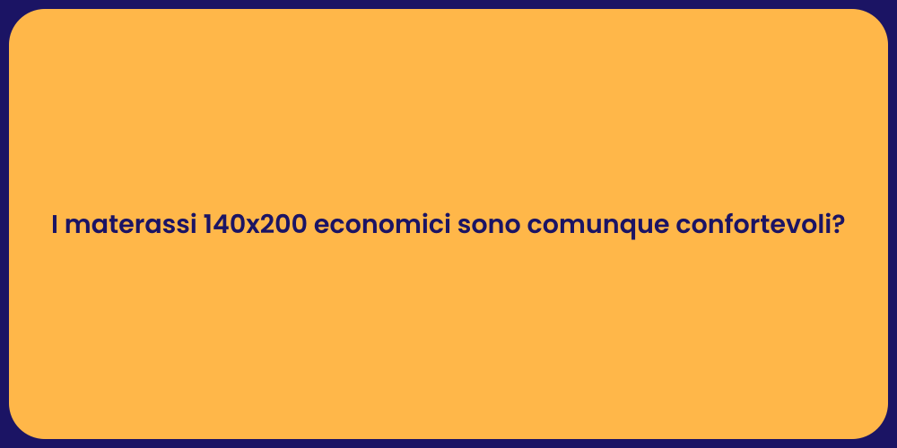 I materassi 140x200 economici sono comunque confortevoli?
