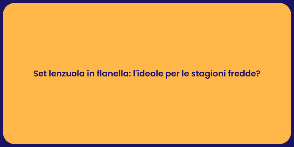 Set lenzuola in flanella: l'ideale per le stagioni fredde?