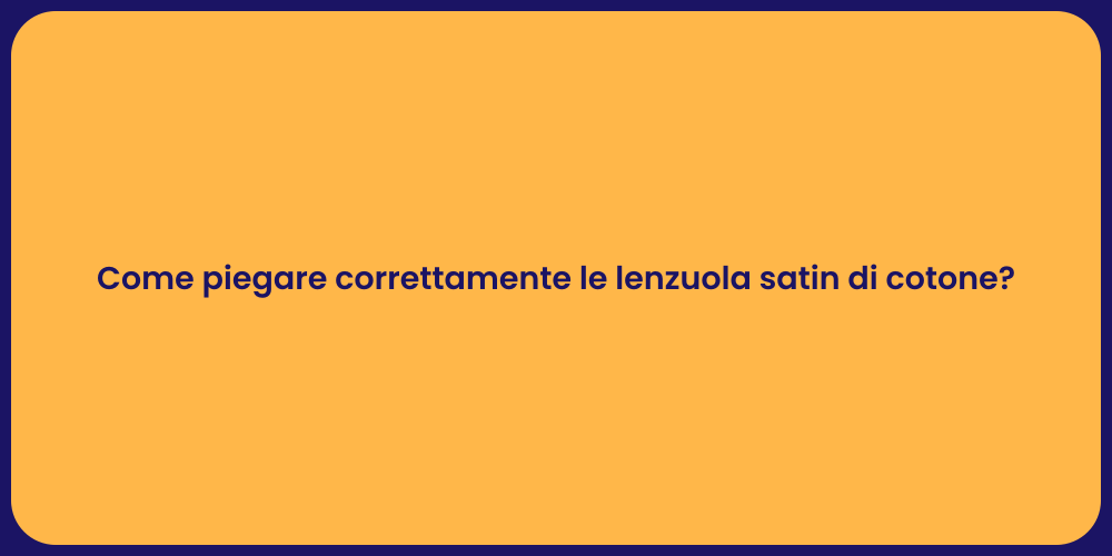 Come piegare correttamente le lenzuola satin di cotone?