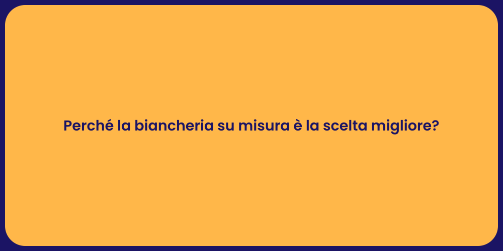 Perché la biancheria su misura è la scelta migliore?