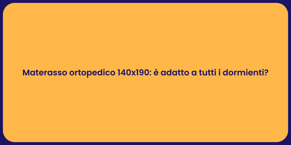 Materasso ortopedico 140x190: è adatto a tutti i dormienti?