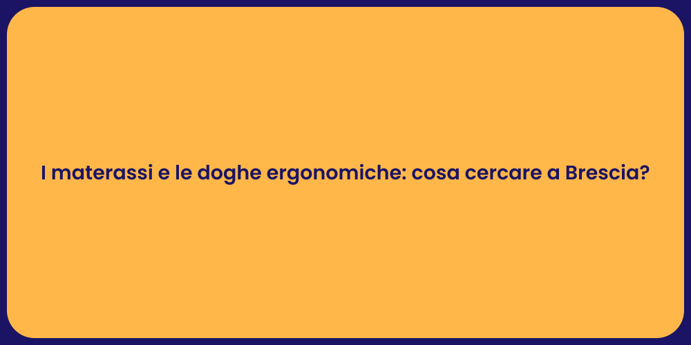 I materassi e le doghe ergonomiche: cosa cercare a Brescia?