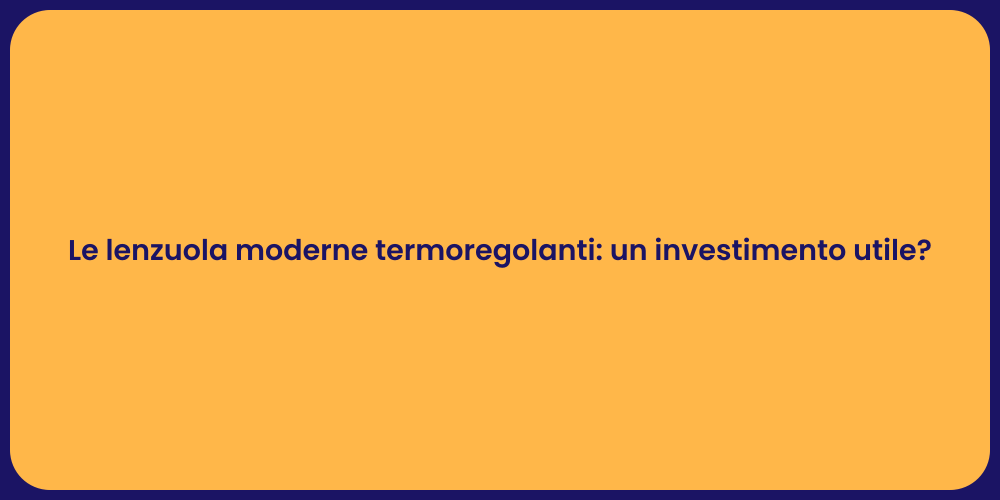 Le lenzuola moderne termoregolanti: un investimento utile?