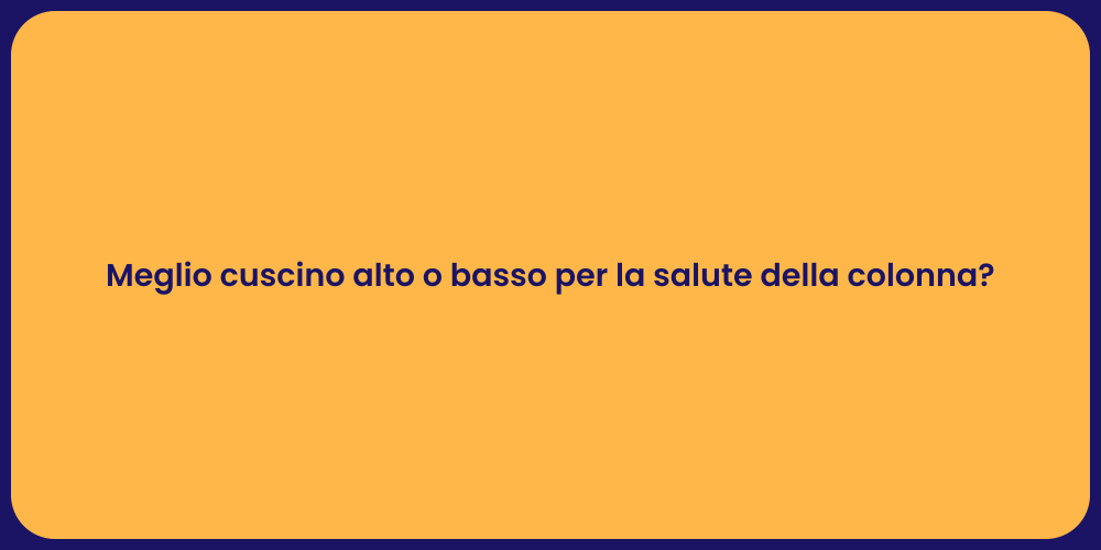 Meglio cuscino alto o basso per la salute della colonna?