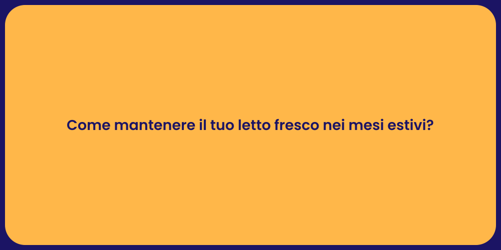 Come mantenere il tuo letto fresco nei mesi estivi?