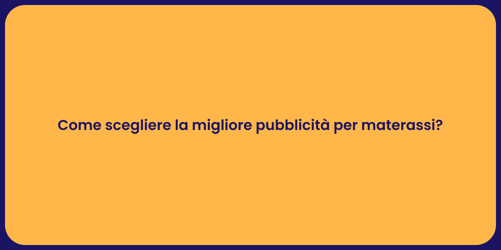 Come scegliere la migliore pubblicità per materassi?