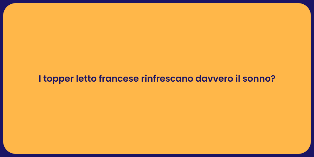 I topper letto francese rinfrescano davvero il sonno?