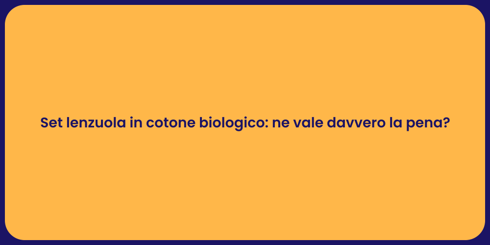 Set lenzuola in cotone biologico: ne vale davvero la pena?