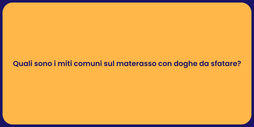 Quali sono i miti comuni sul materasso con doghe da sfatare?