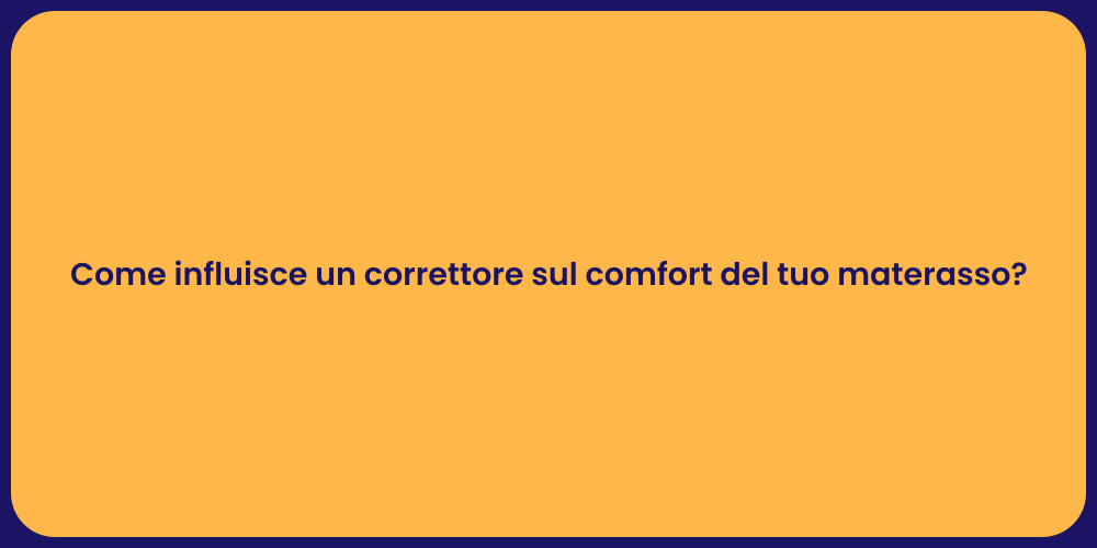 Come influisce un correttore sul comfort del tuo materasso?