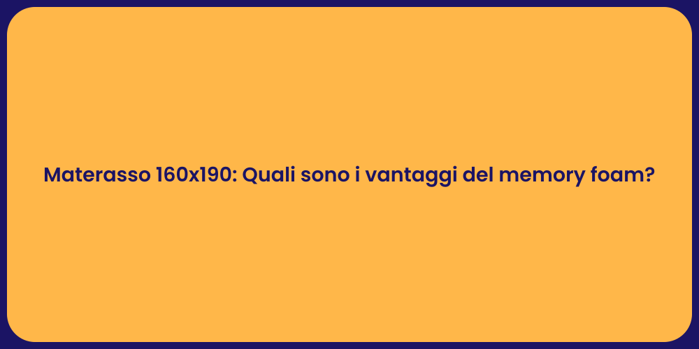 Materasso 160x190: Quali sono i vantaggi del memory foam?