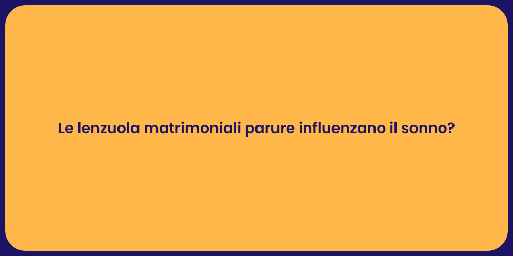 Le lenzuola matrimoniali parure influenzano il sonno?