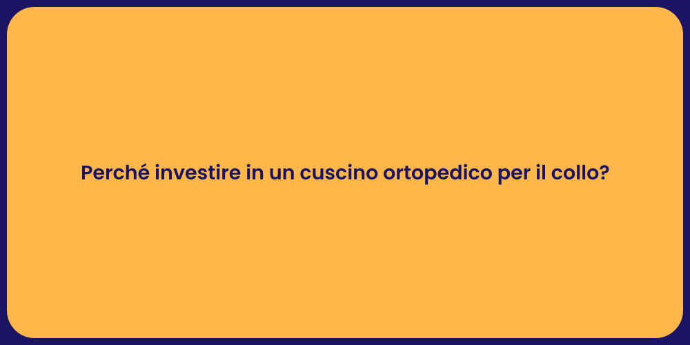 Perché investire in un cuscino ortopedico per il collo?