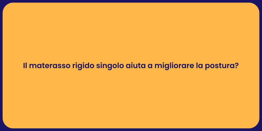 Il materasso rigido singolo aiuta a migliorare la postura?