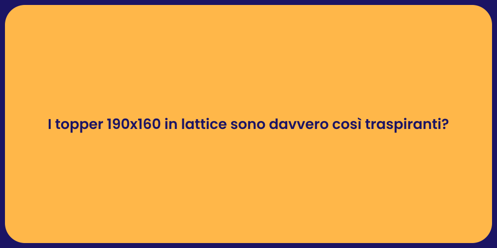I topper 190x160 in lattice sono davvero così traspiranti?