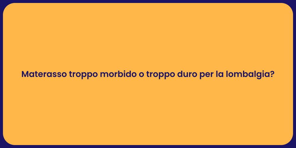 Materasso troppo morbido o troppo duro per la lombalgia?