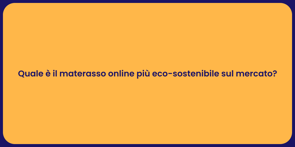 Quale è il materasso online più eco-sostenibile sul mercato?