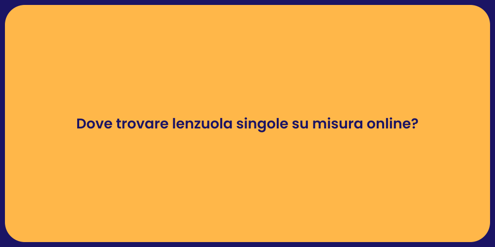 Dove trovare lenzuola singole su misura online?