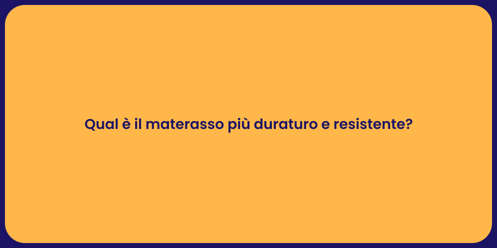 Qual è il materasso più duraturo e resistente?