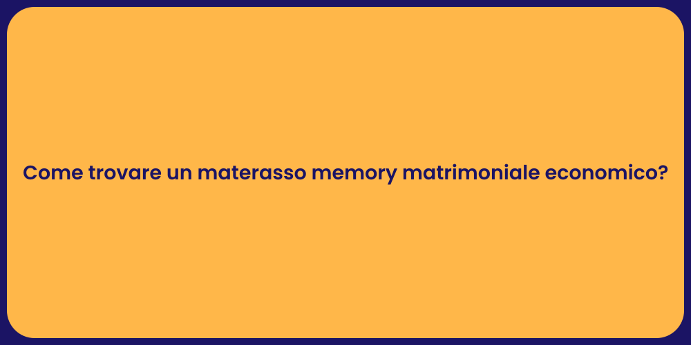 Come trovare un materasso memory matrimoniale economico?