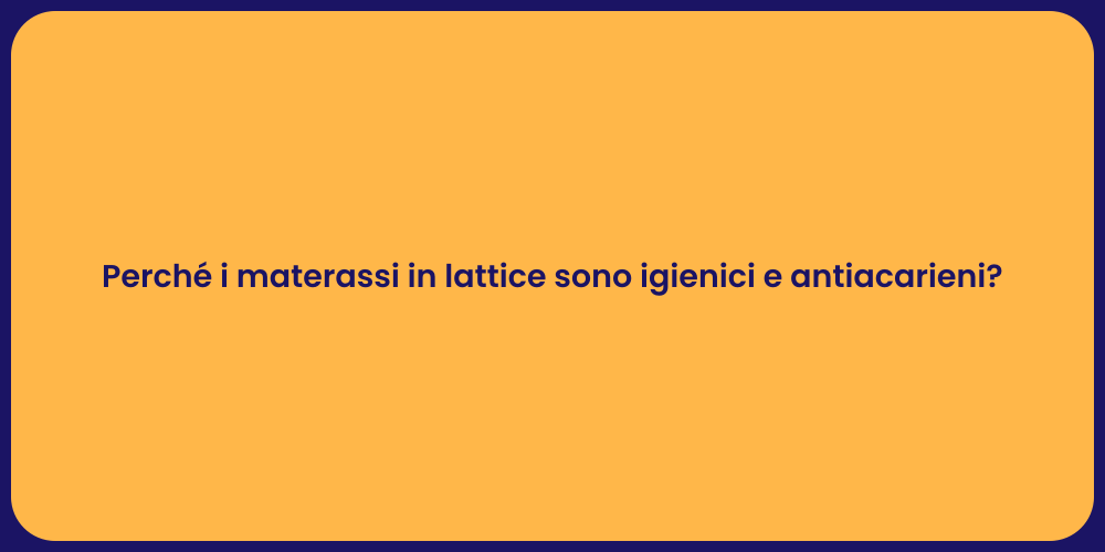 Perché i materassi in lattice sono igienici e antiacarieni?