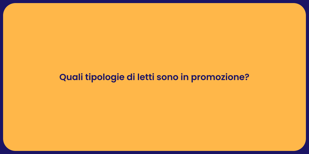 Quali tipologie di letti sono in promozione?