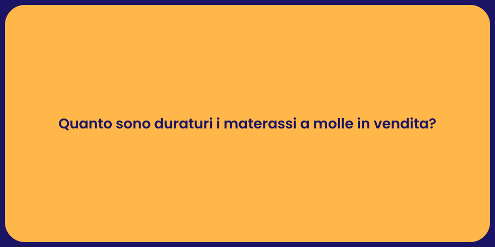 Quanto sono duraturi i materassi a molle in vendita?