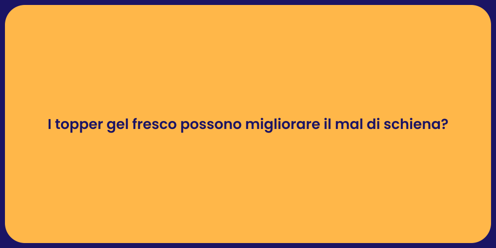 I topper gel fresco possono migliorare il mal di schiena?