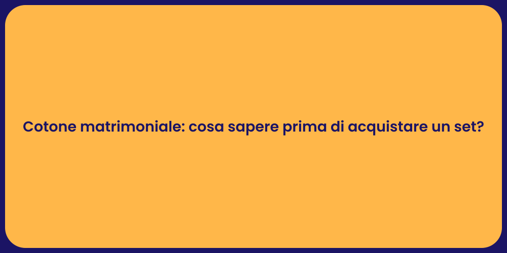 Cotone matrimoniale: cosa sapere prima di acquistare un set?