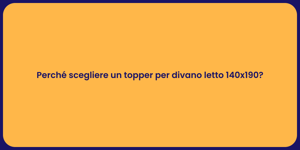 Perché scegliere un topper per divano letto 140x190?