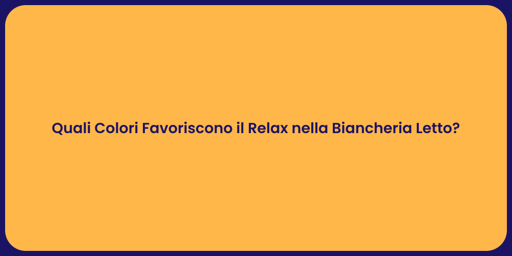 Quali Colori Favoriscono il Relax nella Biancheria Letto?