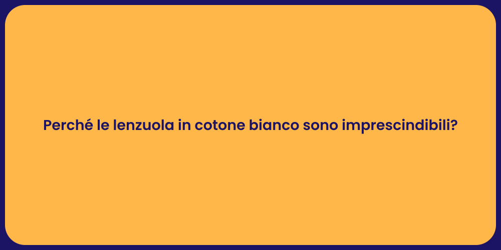 Perché le lenzuola in cotone bianco sono imprescindibili?
