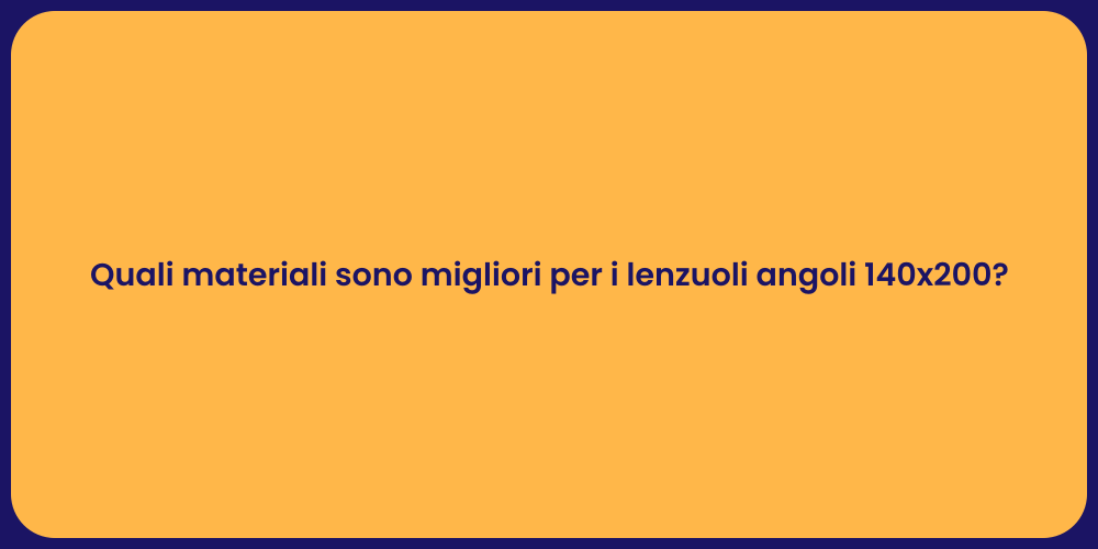 Quali materiali sono migliori per i lenzuoli angoli 140x200?