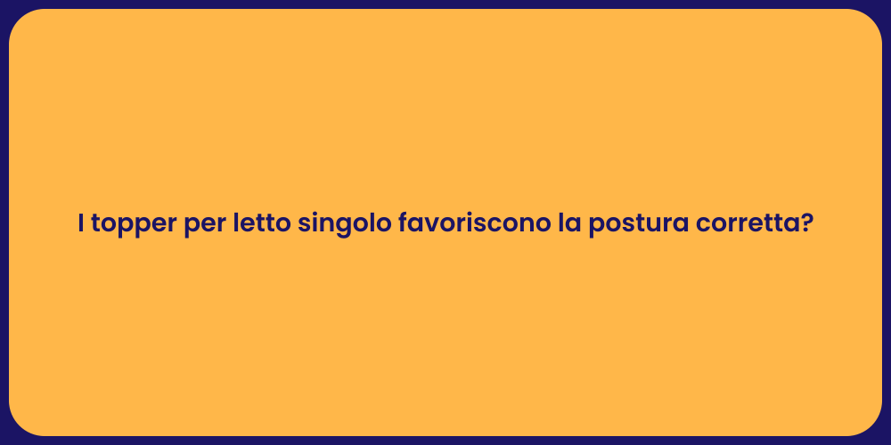 I topper per letto singolo favoriscono la postura corretta?